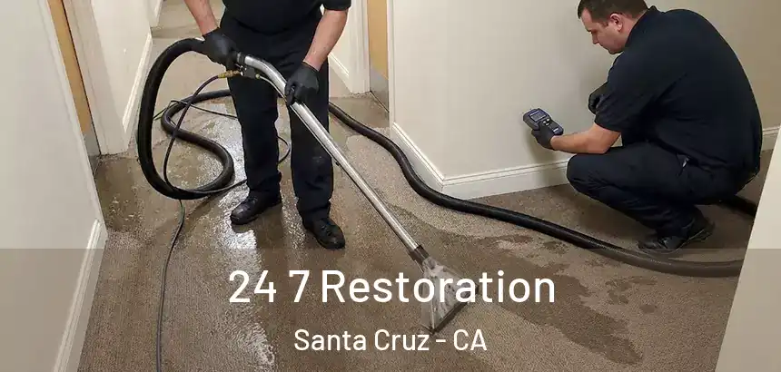  24 7 Restoration Santa Cruz - CA